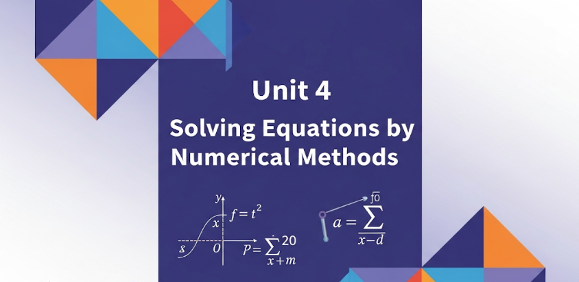 MATHEMATICS S5 UNIT 4: Solving Equations by Numerical Methods.