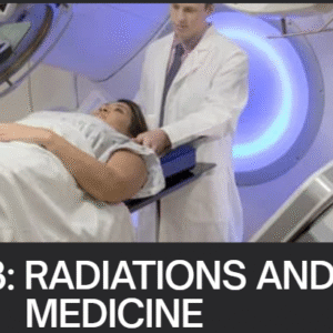 S6 UNIT 13: RADIATIONS AND MEDICINE.