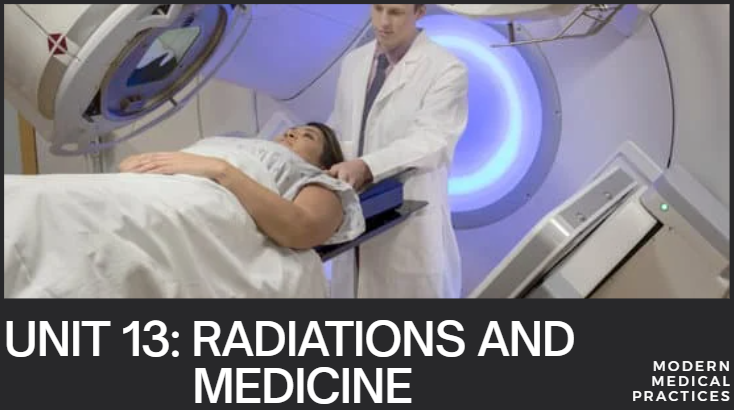 S6 UNIT 13: RADIATIONS AND MEDICINE.