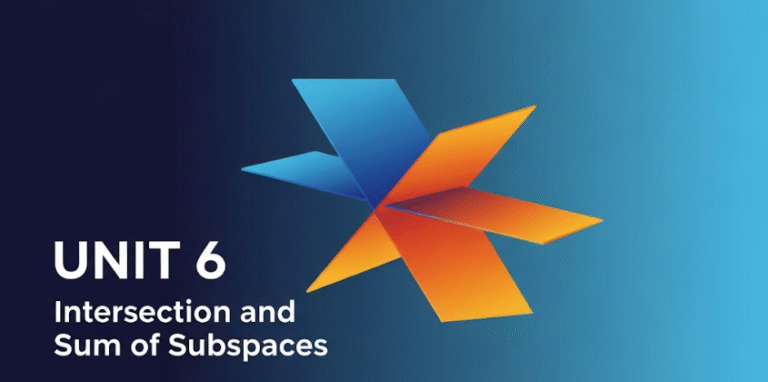MATHEMATICS S6 UNIT 6: Intersection and Sum of Subspaces.