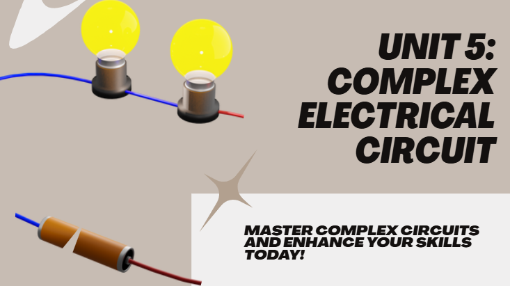 PHYSICS S5 Unit 5: Complex Electrical Circuit